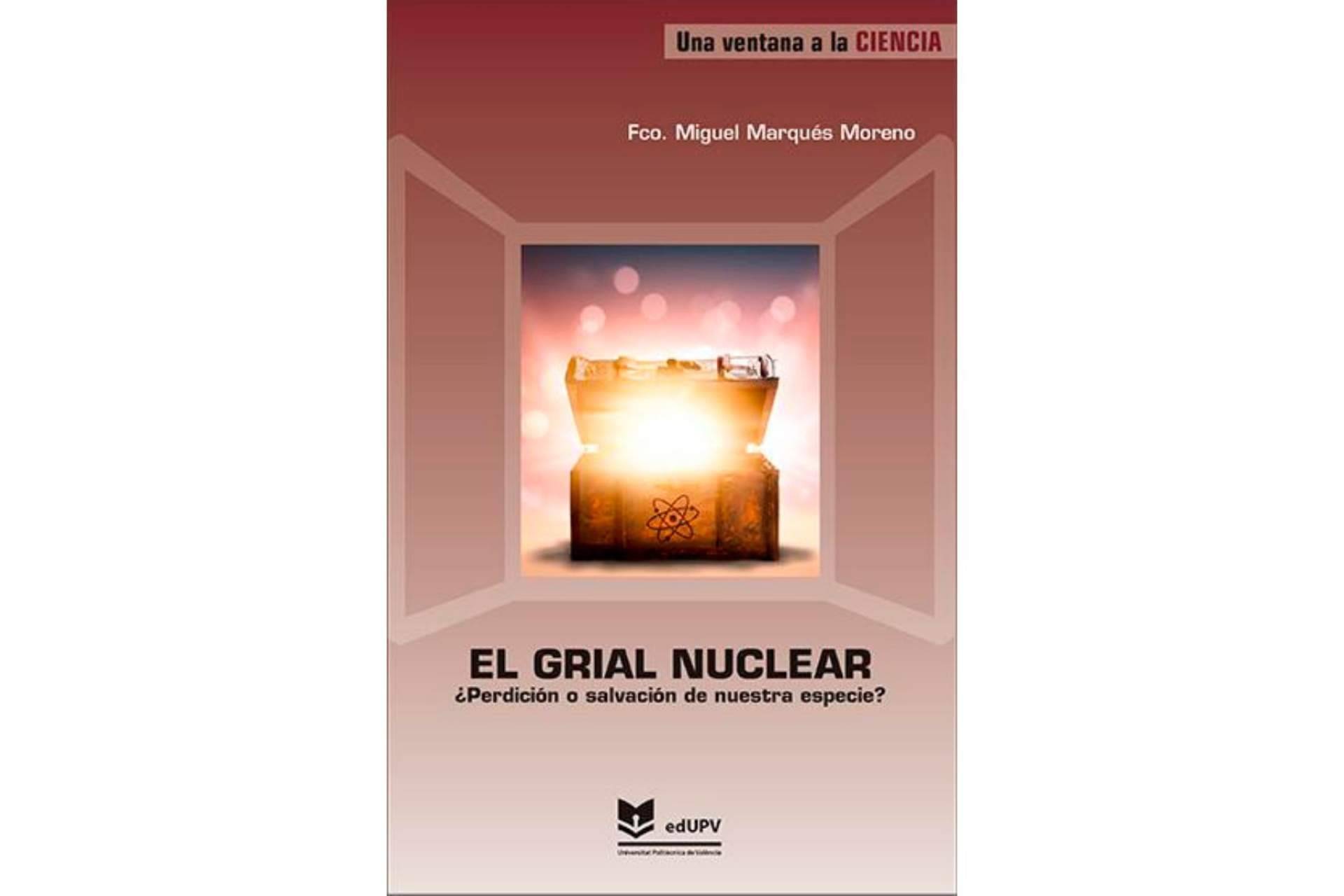 La Editorial UPV presenta 'El grial nuclear. ¿Perdición o salvación de nuestra especie?', una de sus novedades editoriales